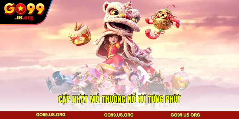 Cập nhật mở thưởng nổ hũ từng phút