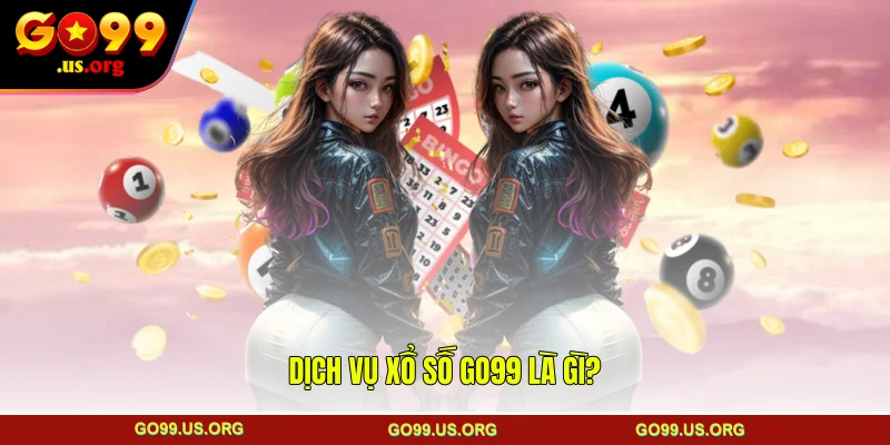 Dịch vụ Xổ số GO99 là gì? 