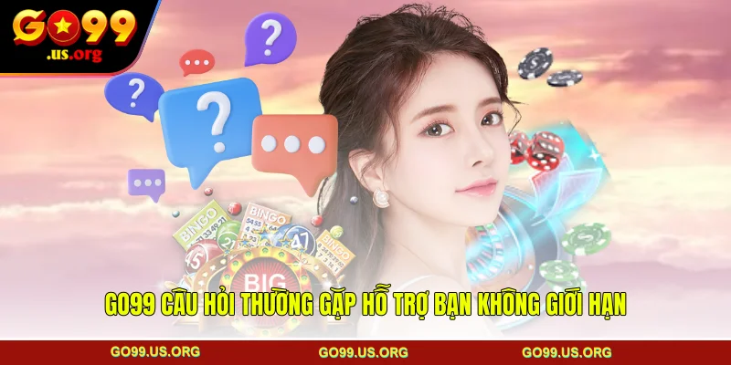 GO99 Câu hỏi thường gặp