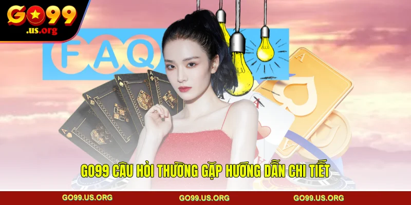 GO99 câu hỏi thường gặp hướng dẫn chi tiết