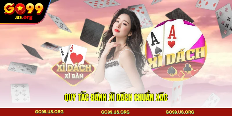 Quy tắc đánh xì dách chuẩn xác