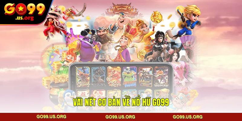 Vài nét cơ bản về Nổ hũ GO99